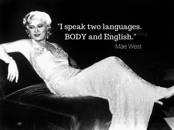 There was only one Mae West, but she makes a good point! 